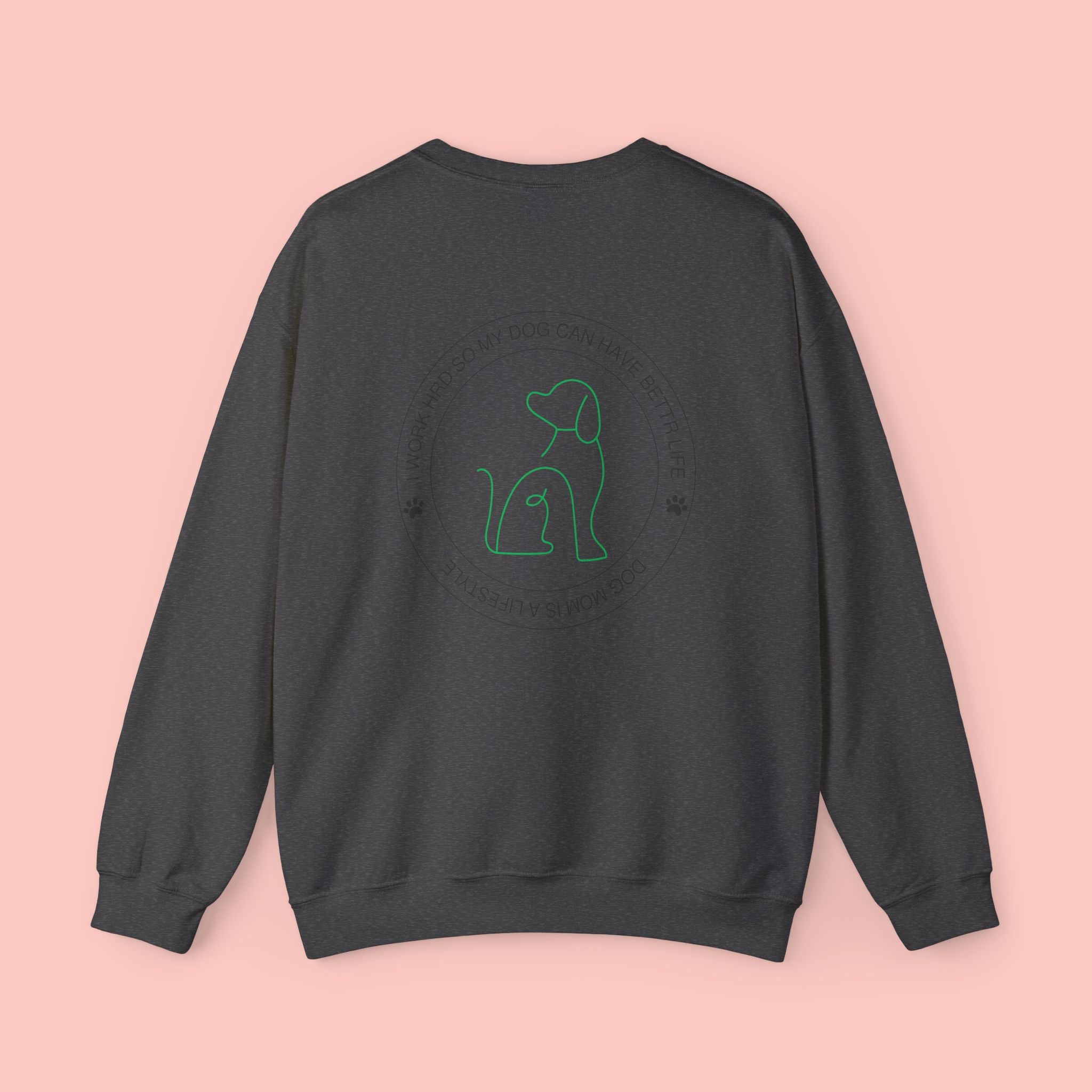 Dog Mom Crewneck Sweatshirt - "I Work Hard So My Dog Can Have A Better Life" Cozy Pet Lover Pullover