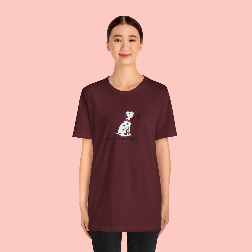 Dog Mom T-Shirt - "Are You Dog Mom? I’ll Still Love You" Cute Dalmatian Graphic Tee