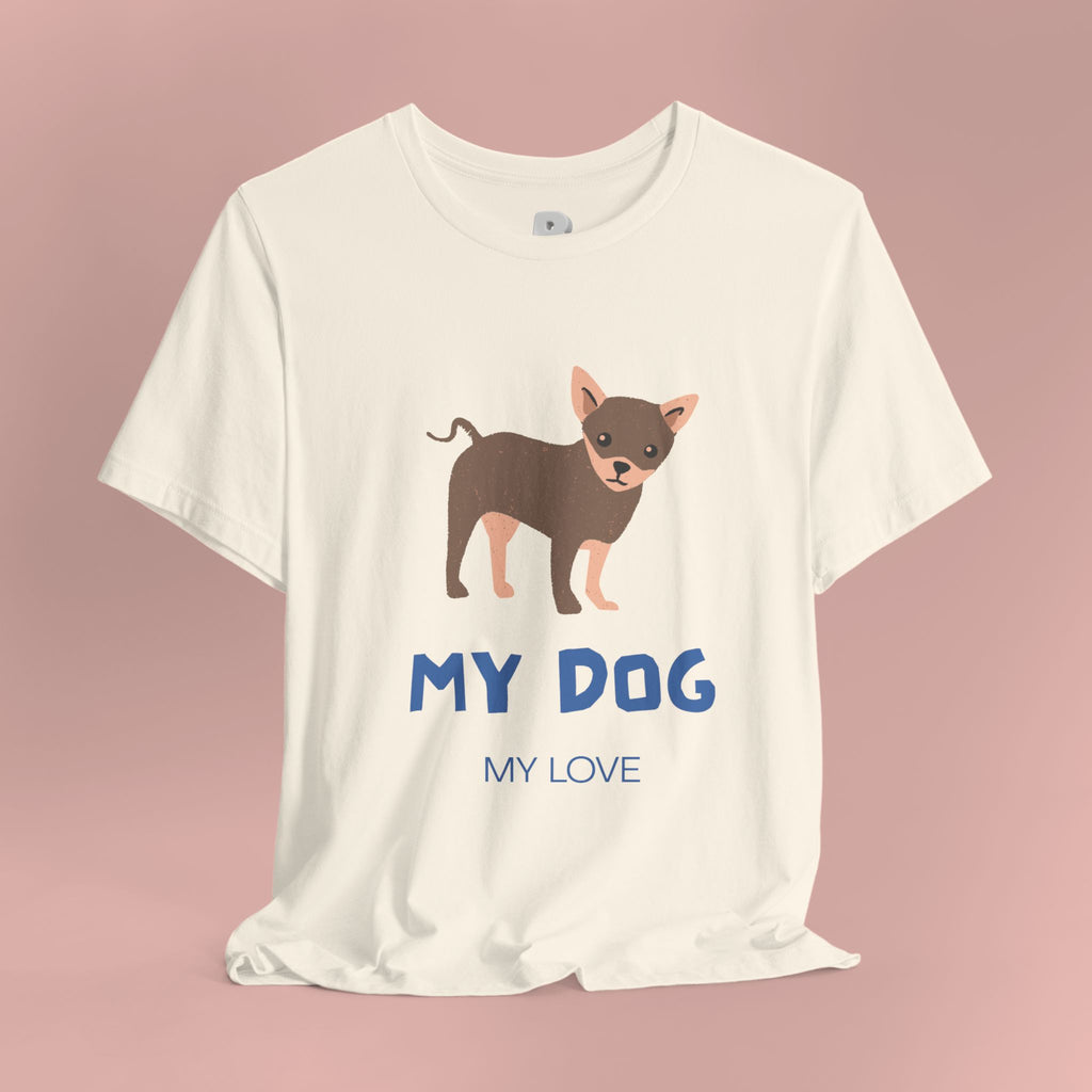 My Dog My Love T-Shirt — Cute Chihuahua Graphic Tee for Dog Lovers