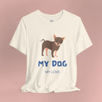 My Dog My Love T-Shirt — Cute Chihuahua Graphic Tee for Dog Lovers
