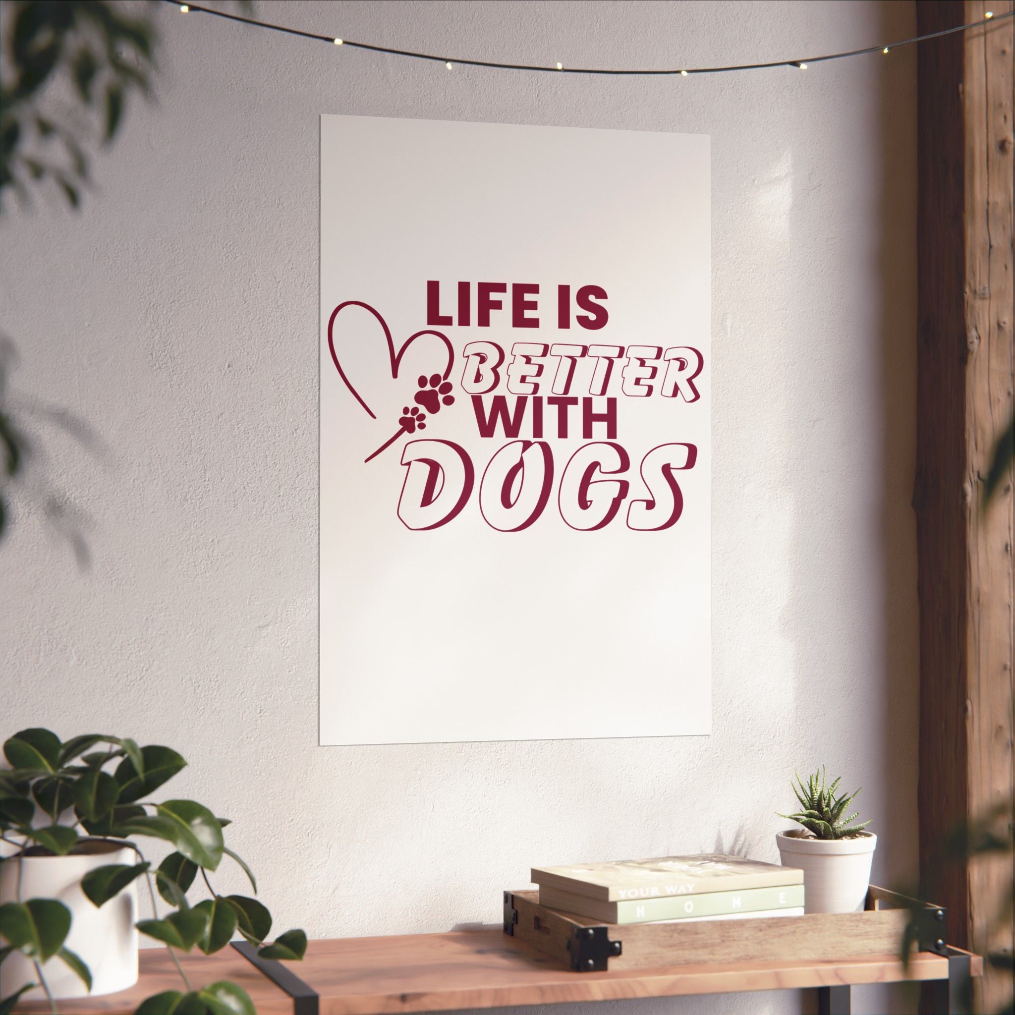 Life Is Better With Dogs Matte Poster — Dog Lover Wall Art