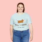 All I Need Is My Dog T‑Shirt — Cute Dachshund Graphic Tee
