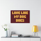 Acrylic Print - "Love Like My Dog Does" Wall Art