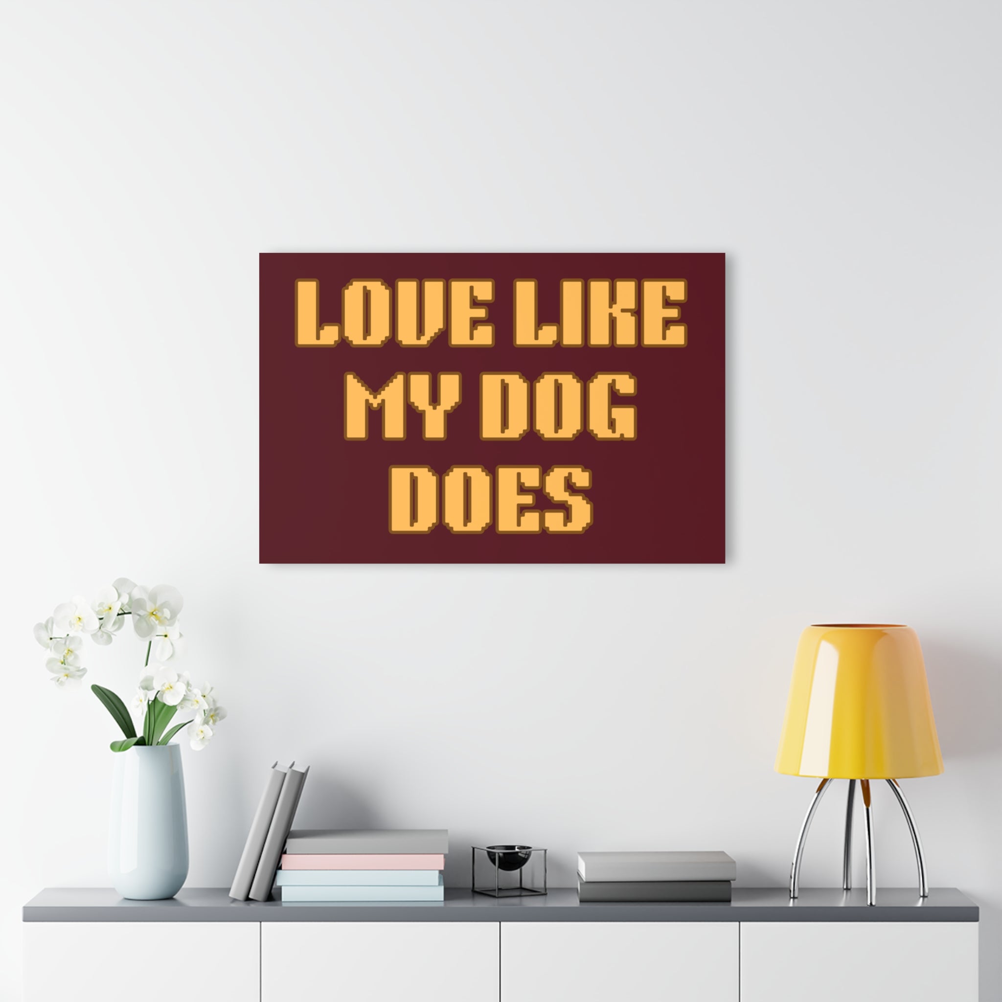 Acrylic Print - "Love Like My Dog Does" Wall Art