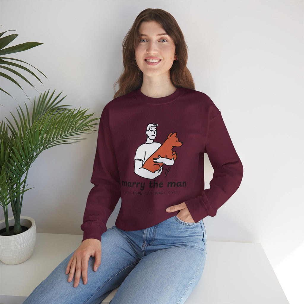 Crewneck Sweatshirt — “Marry the Man Who Loves Your Dog” Cute Pet Lover Graphic