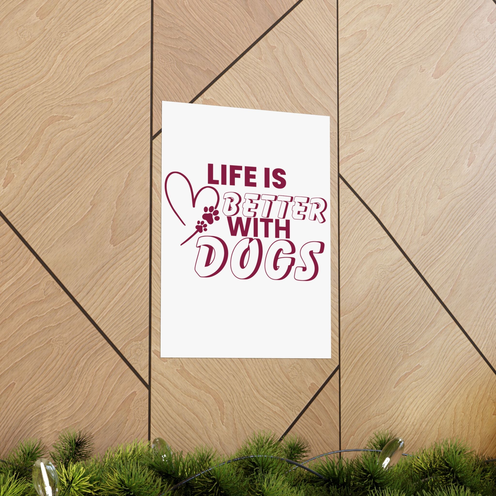 Life Is Better With Dogs Matte Poster — Dog Lover Wall Art