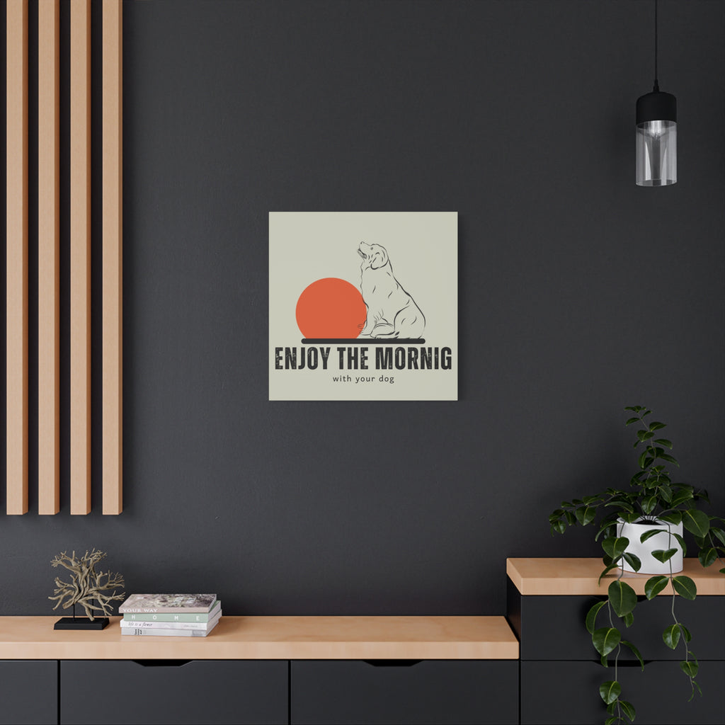 Enjoy the Morning with Your Dog Canvas