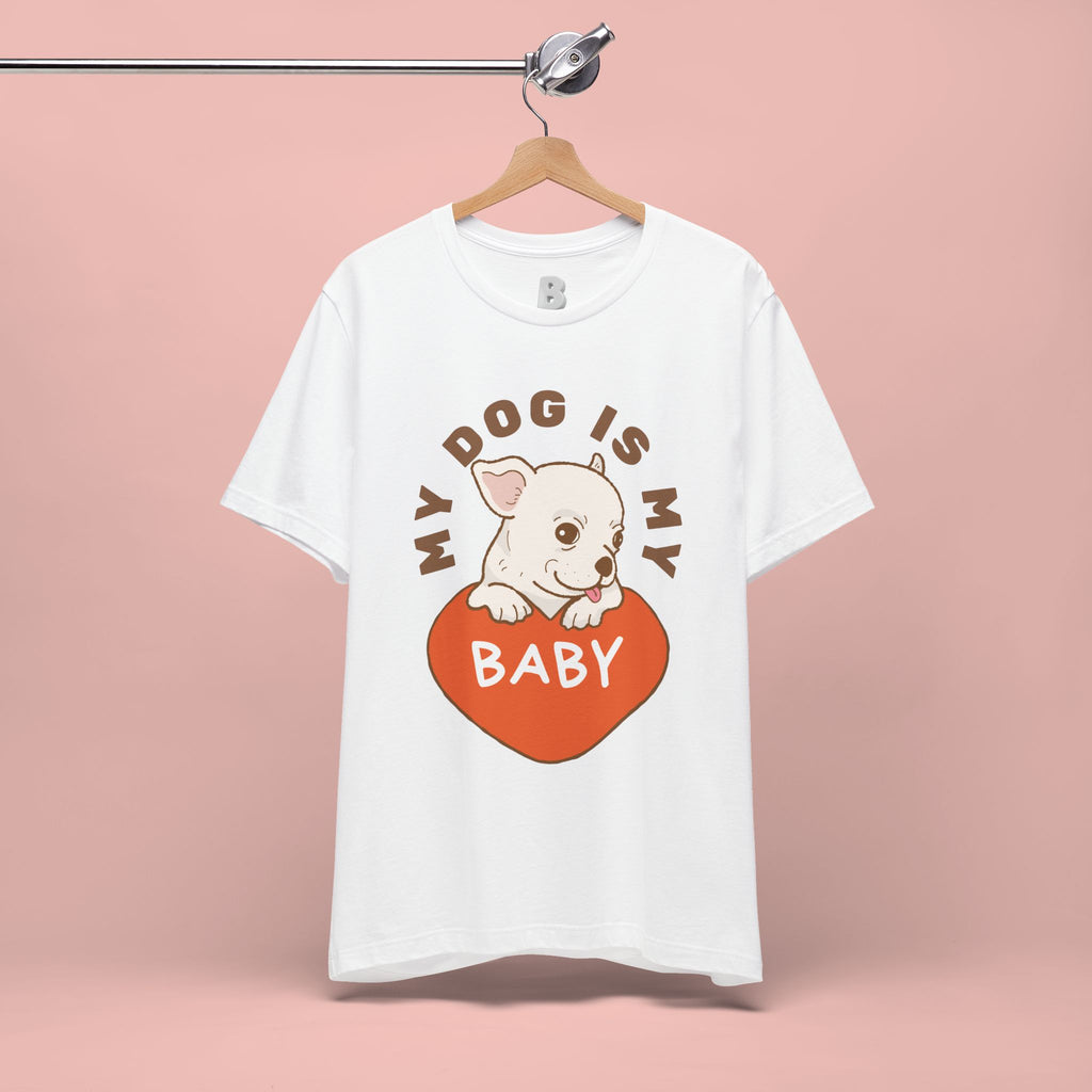 My Dog Is My Baby T-Shirt — Cute Puppy Heart Tee for Dog Lovers