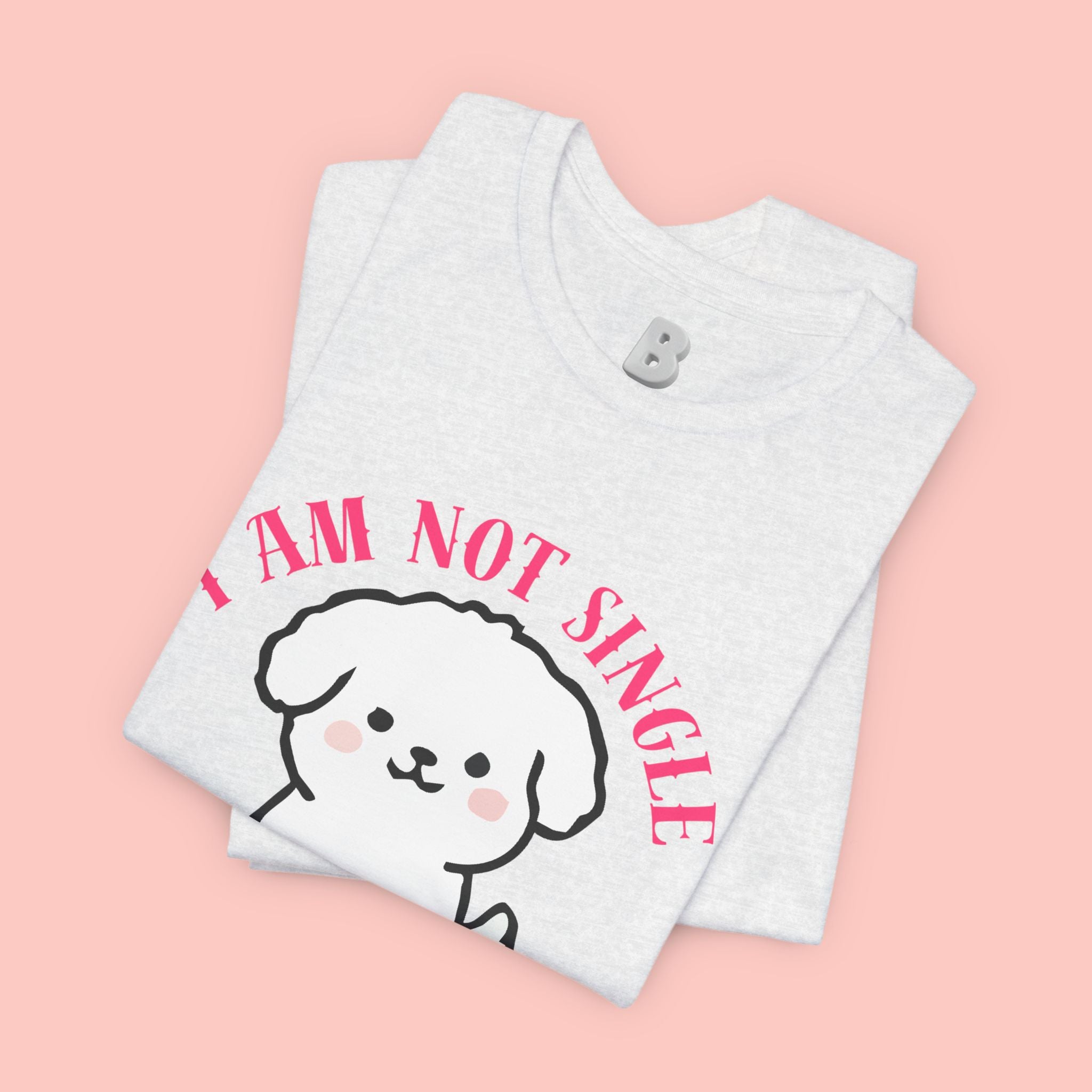 Dog Lover T-Shirt — “I Am Not Single I Have a Dog” Cute Puppy Tee