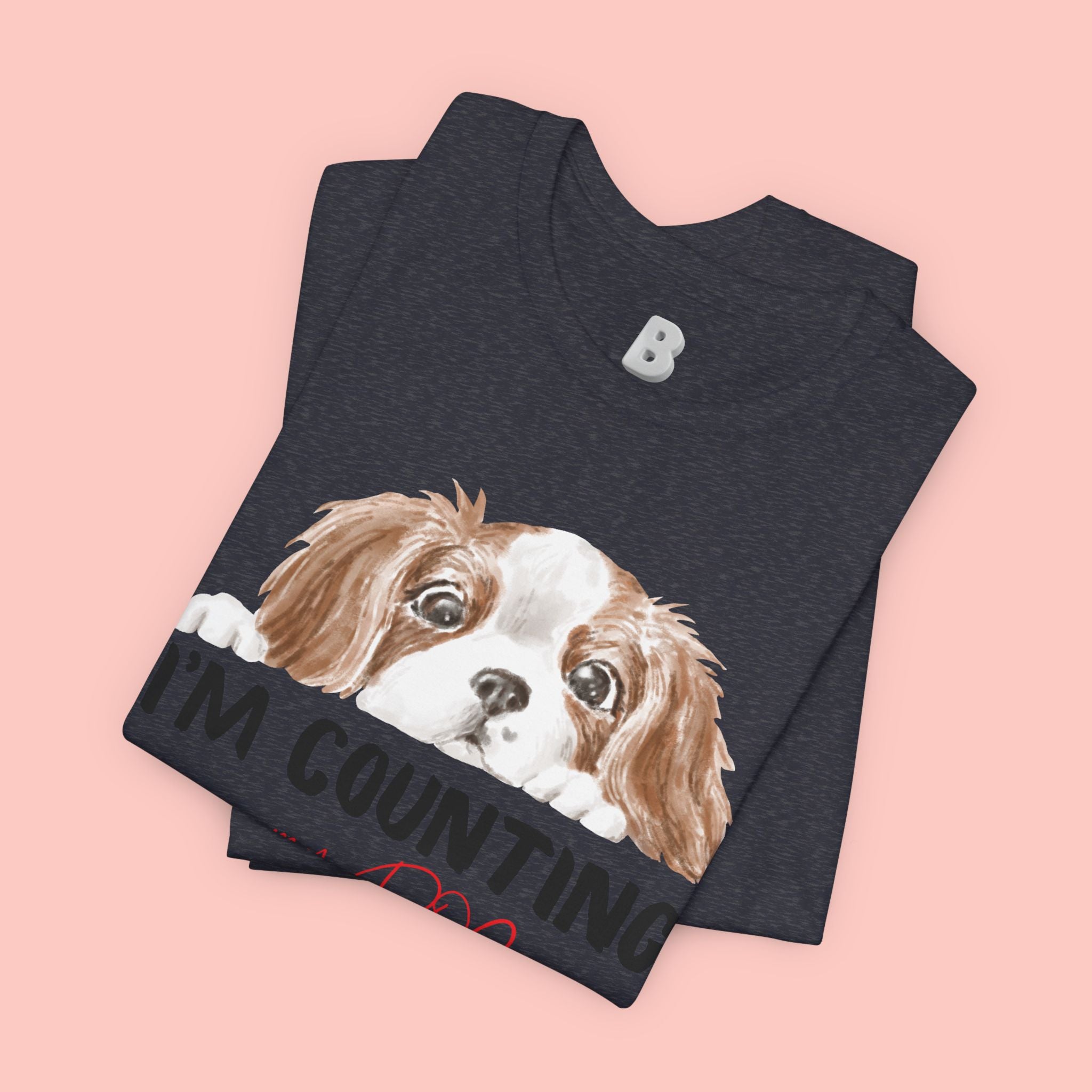 I'm Counting on My Dog T-Shirt — Cute Cavalier Dog Graphic Tee for Dog Lovers