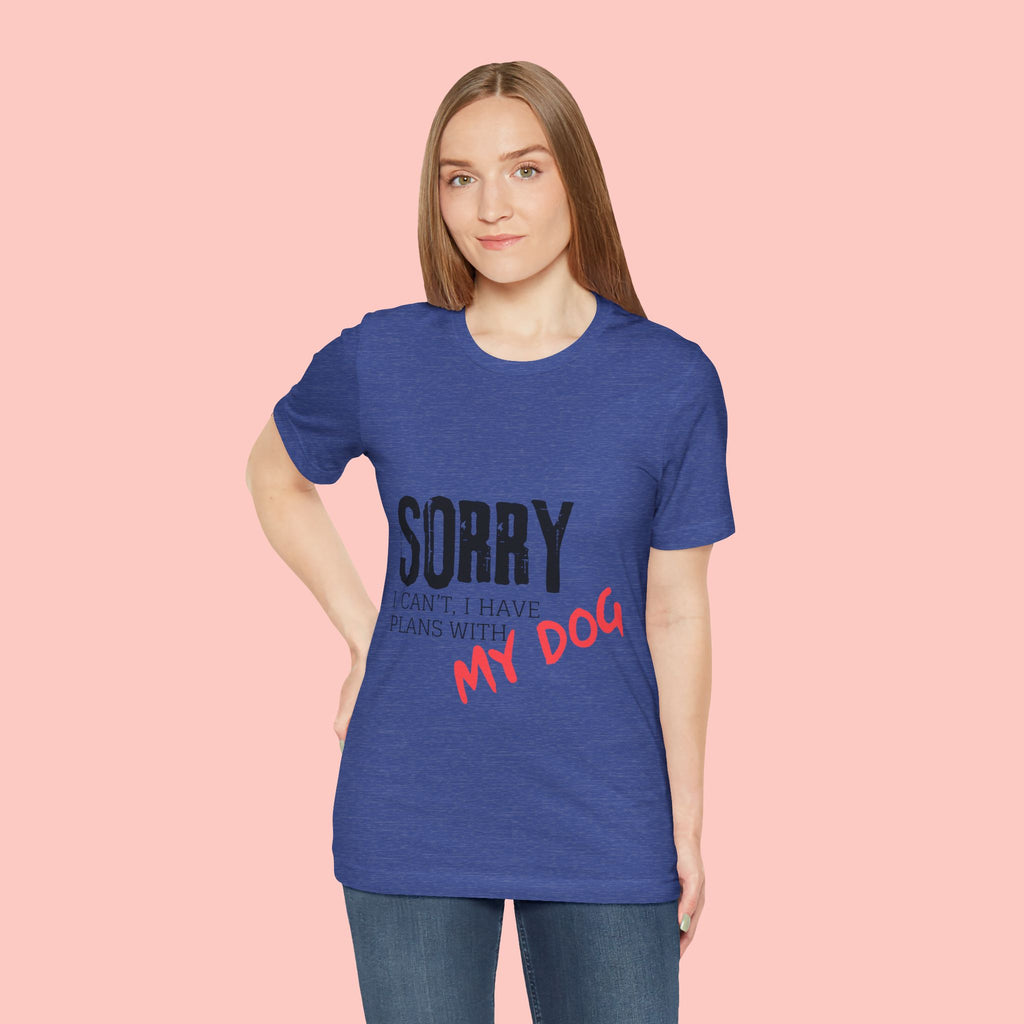 Dog Lover T-Shirt — "Sorry I Can't, I Have Plans With My Dog" Graphic Tee