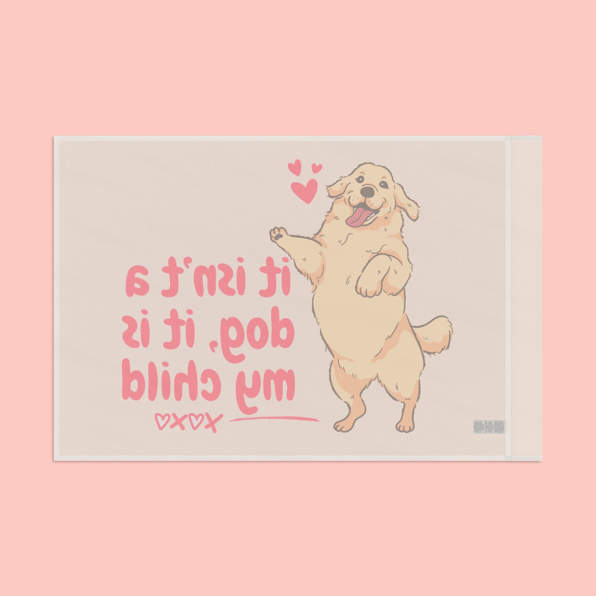 Flag - "It Isn't a Dog, It Is My Child" Decorative Pet Flag