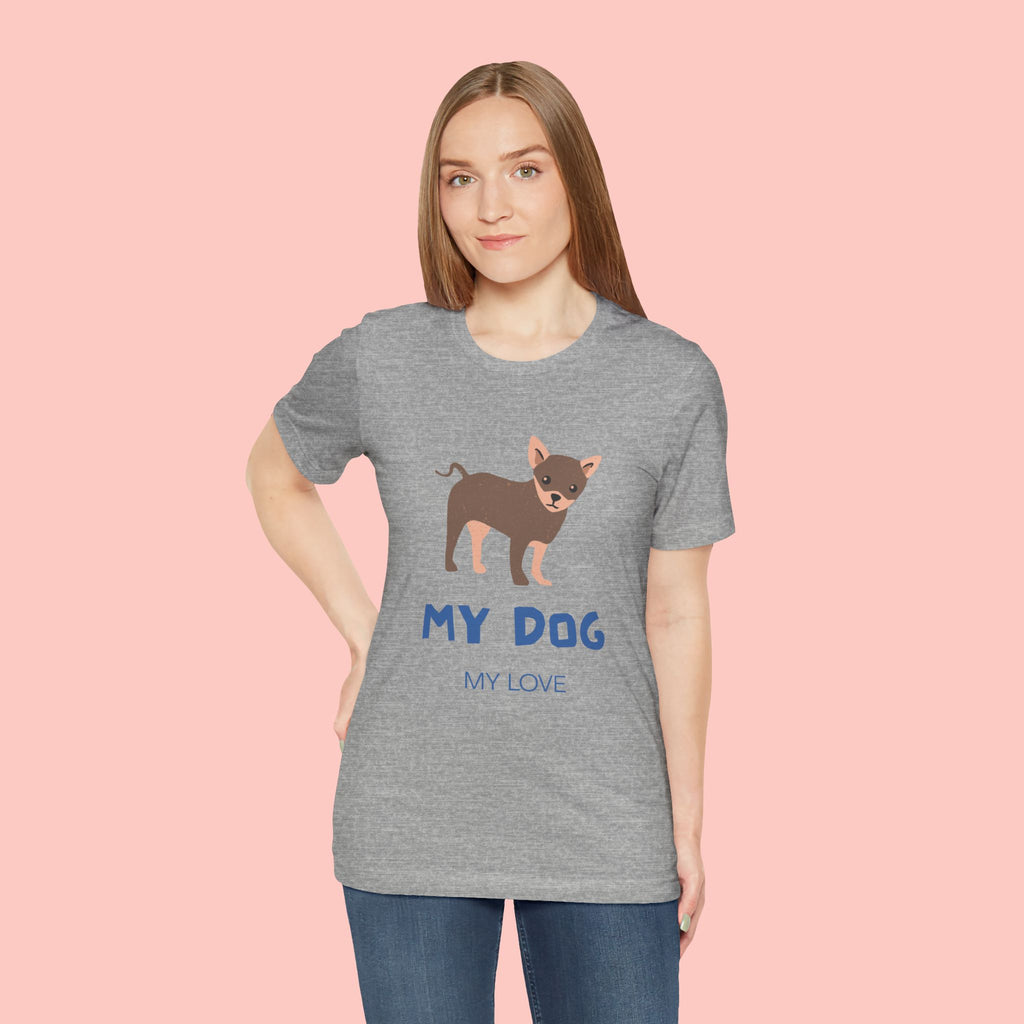 My Dog My Love T-Shirt — Cute Chihuahua Graphic Tee for Dog Lovers