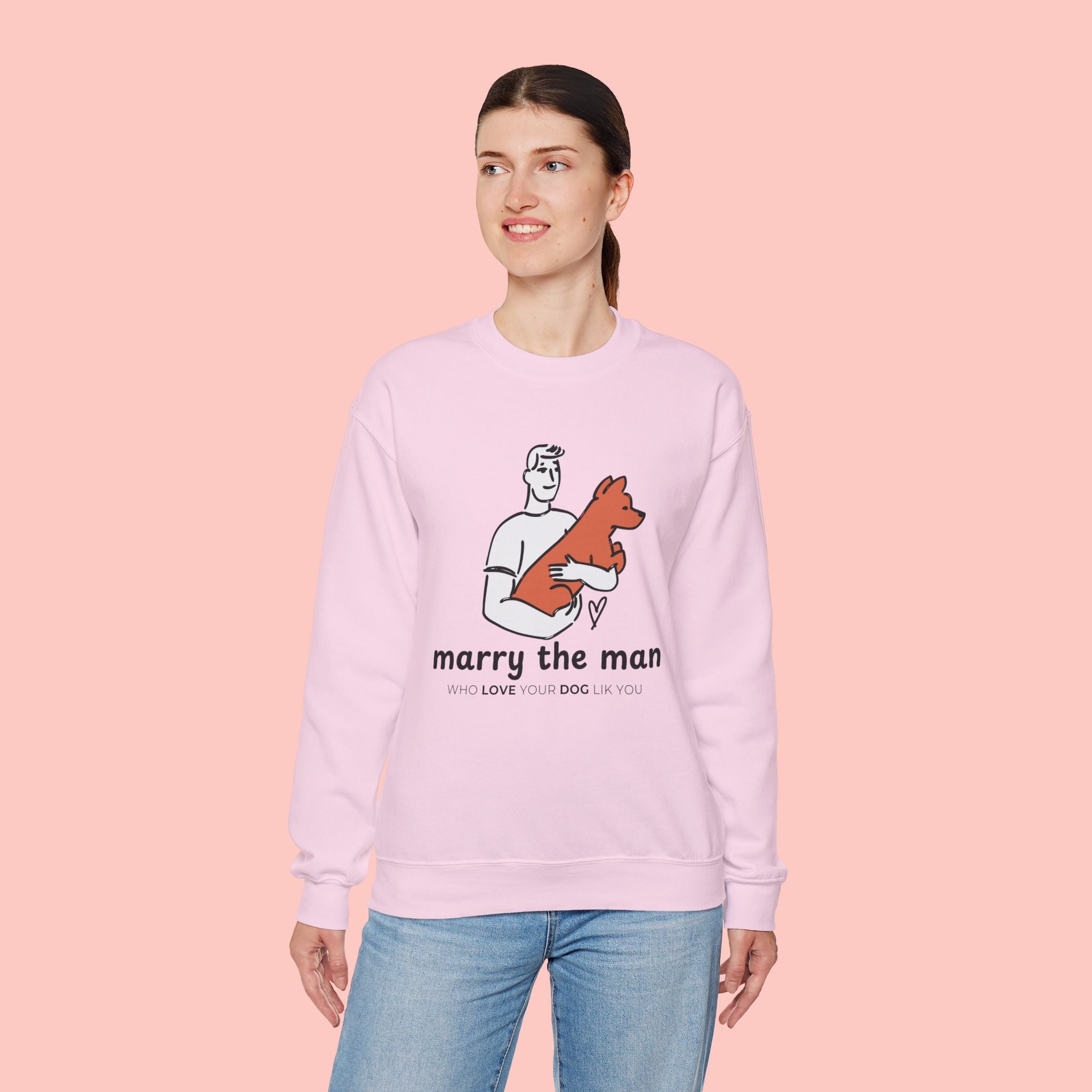 Crewneck Sweatshirt — “Marry the Man Who Loves Your Dog” Cute Pet Lover Graphic