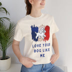 Love Your Dog Like Me T-Shirt — French Flag Heart Puppy Tee