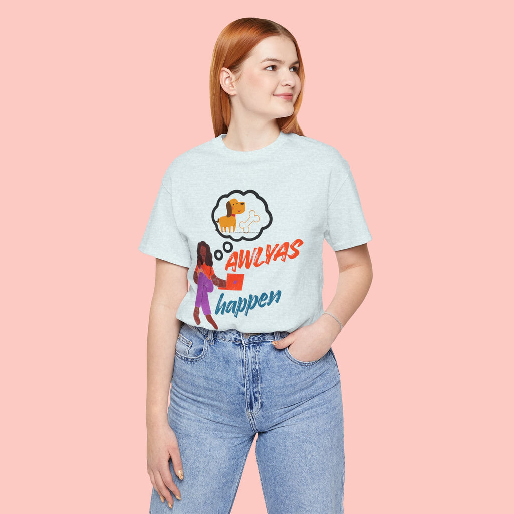 T‑Shirt — Always Happen Funny Dog Thought Bubble Graphic Tee