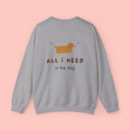 All I Need Is My Dog Sweatshirt