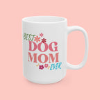 Best Dog Mom Ever Ceramic Mug — Gift for Dog Moms, Mother’s Day Coffee Cup (11oz/15oz)