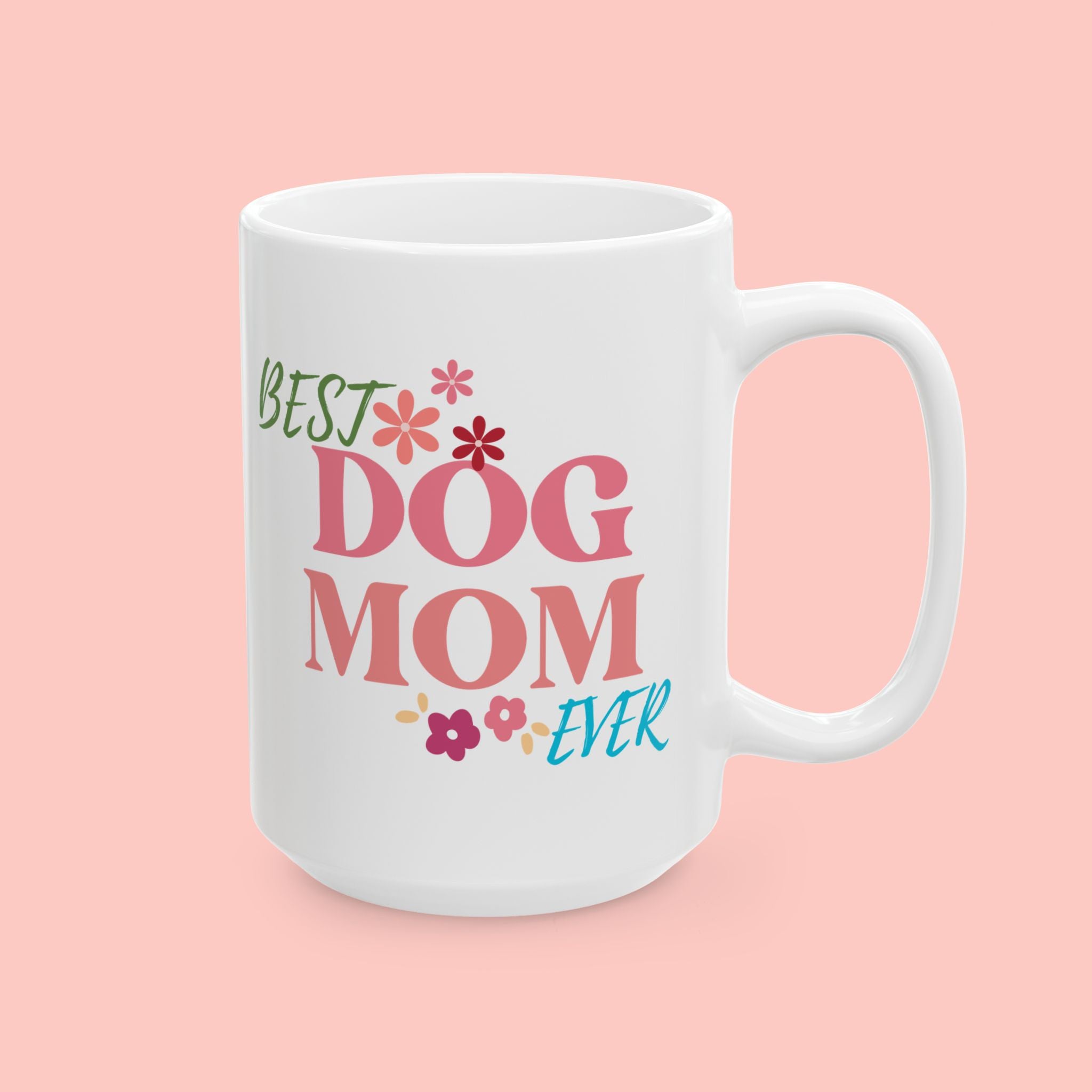 Best Dog Mom Ever Ceramic Mug — Gift for Dog Moms, Mother’s Day Coffee Cup (11oz/15oz)