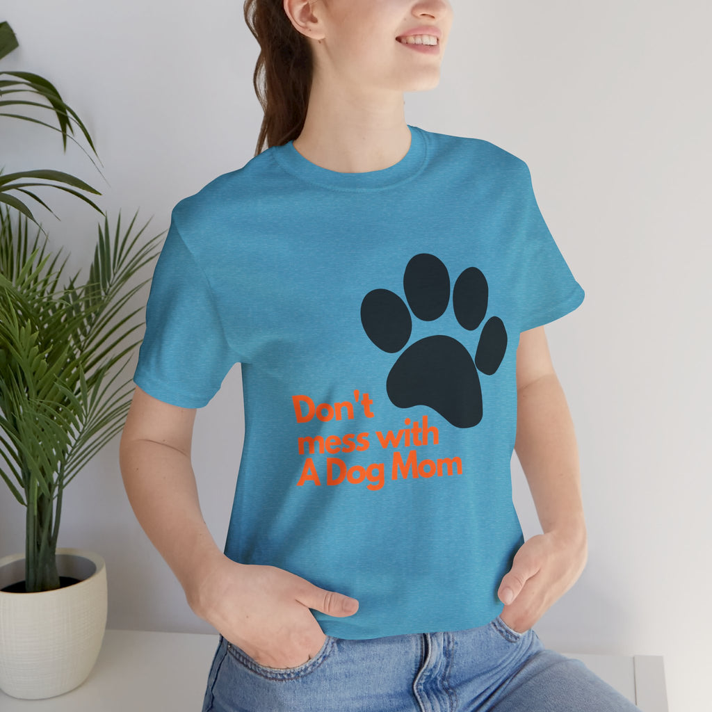 Don’t Mess With A Dog Mom T-Shirt — Paw Print Tee for Dog Lovers