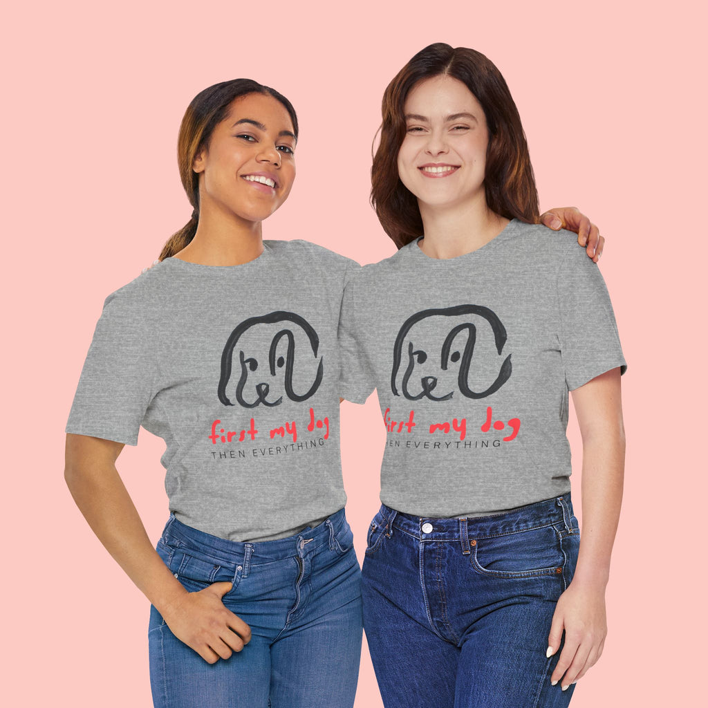 First My Dog Tee — "First My Dog Then Everything" Graphic T-Shirt