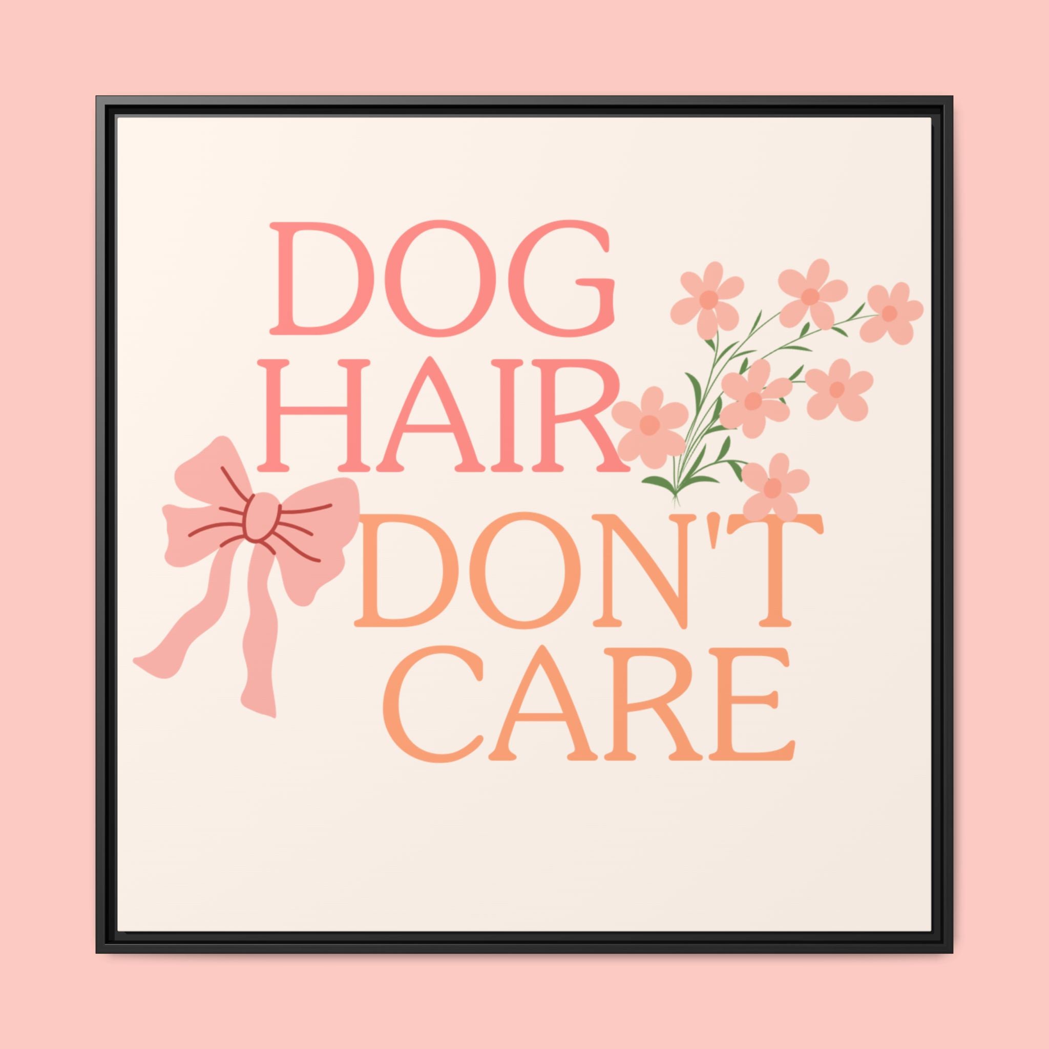 Dog Hair Don’t Care Framed Canvas Print