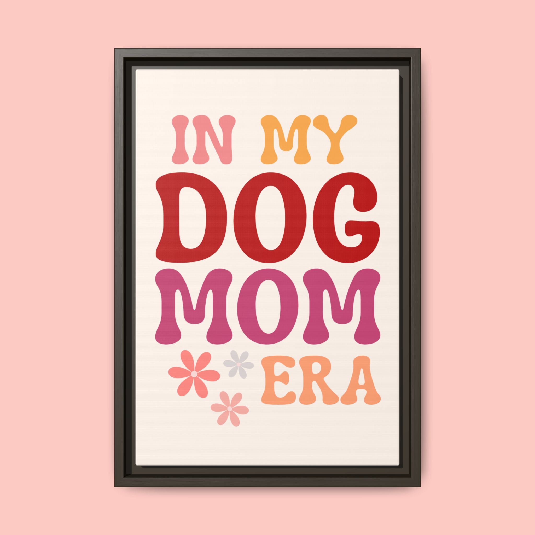 In My Dog Mom Era Framed Canvas Wall Art