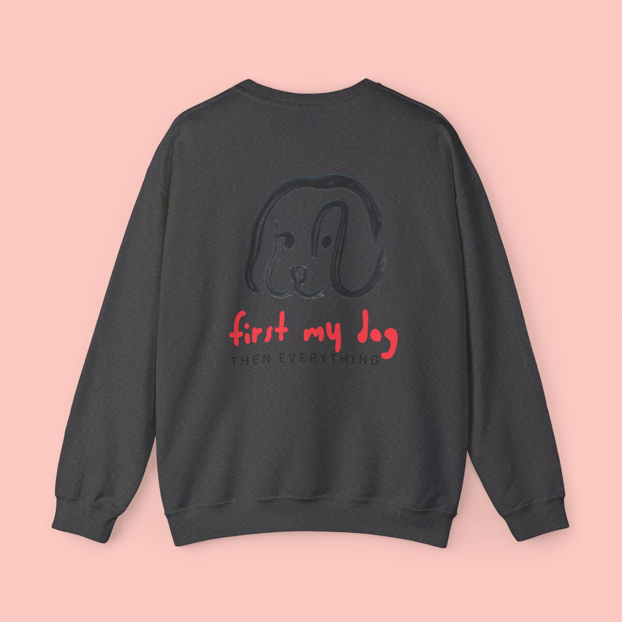 Dog Lover Crewneck Sweatshirt – “First My Dog Then Everything” Graphic