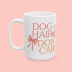 Ceramic Mug — “Dog Hair Don’t Care” Floral Coffee Mug