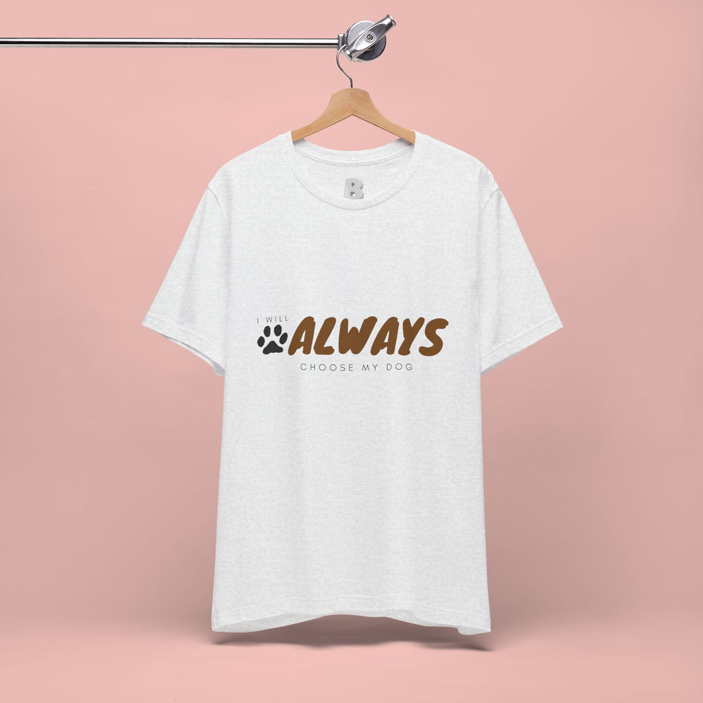 Always Choose My Dog T-Shirt — Dog Lover Paw Print Tee