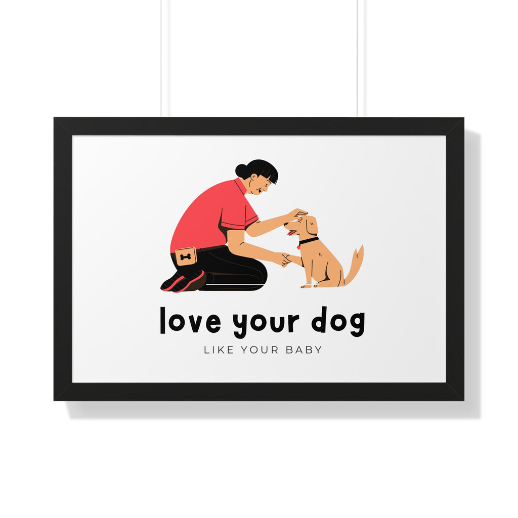 Framed Poster – "Love Your Dog Like Your Baby" Wall Art