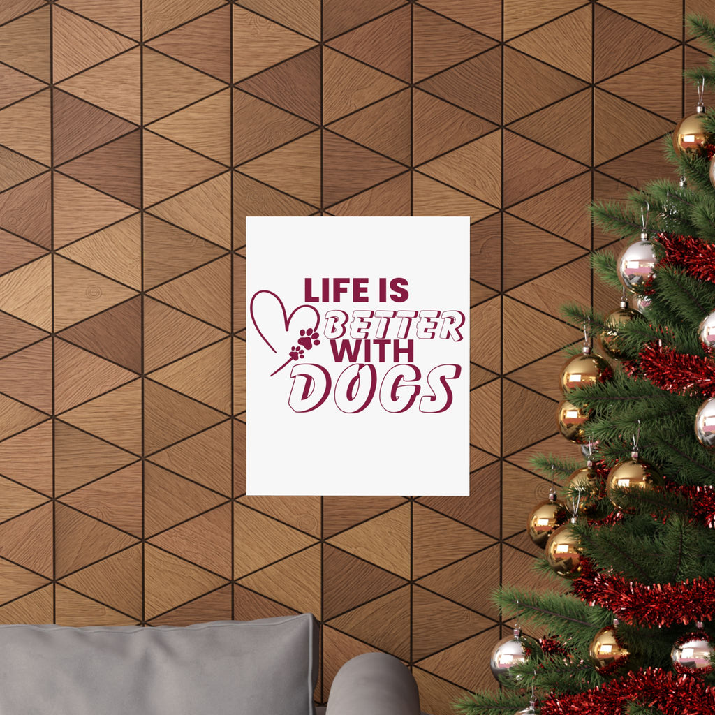 Life Is Better With Dogs Matte Poster — Dog Lover Wall Art