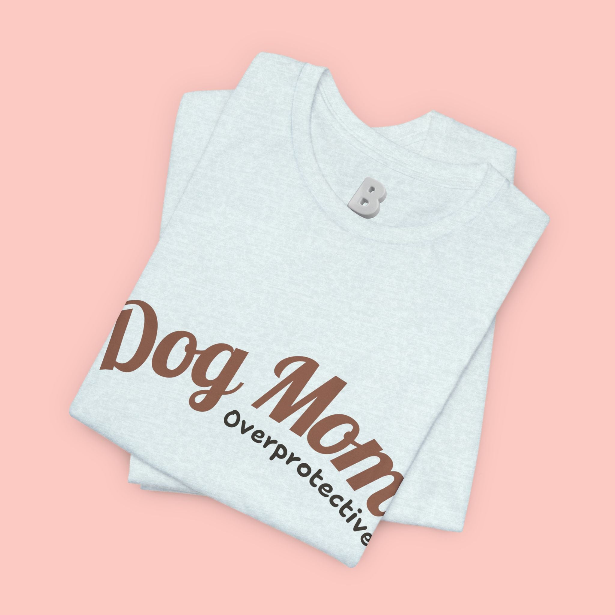 Dog Mom Overprotective T-Shirt – Cute Pet Lover Tee