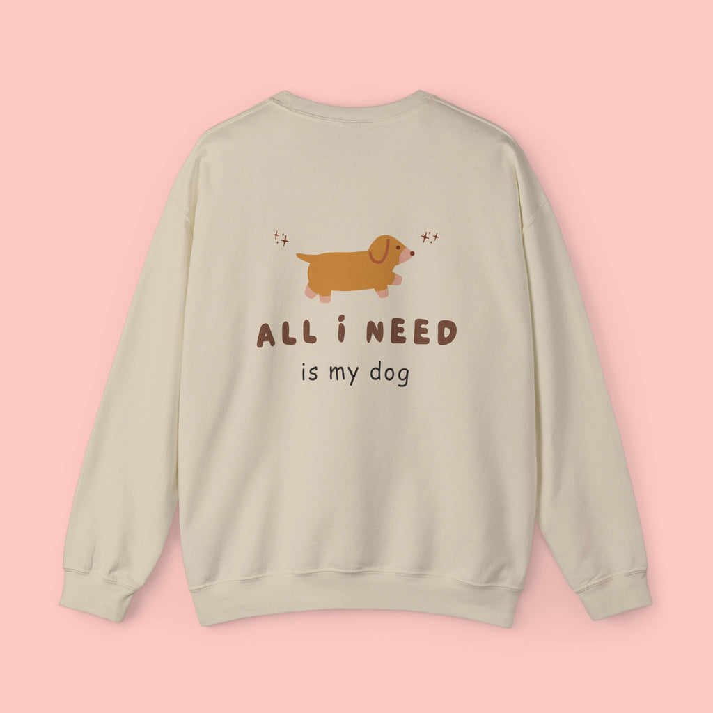 All I Need Is My Dog Sweatshirt
