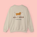 All I Need Is My Dog Sweatshirt