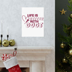Life Is Better With Dogs Matte Poster — Dog Lover Wall Art