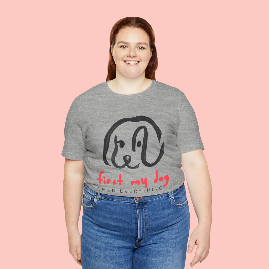 First My Dog Tee — "First My Dog Then Everything" Graphic T-Shirt