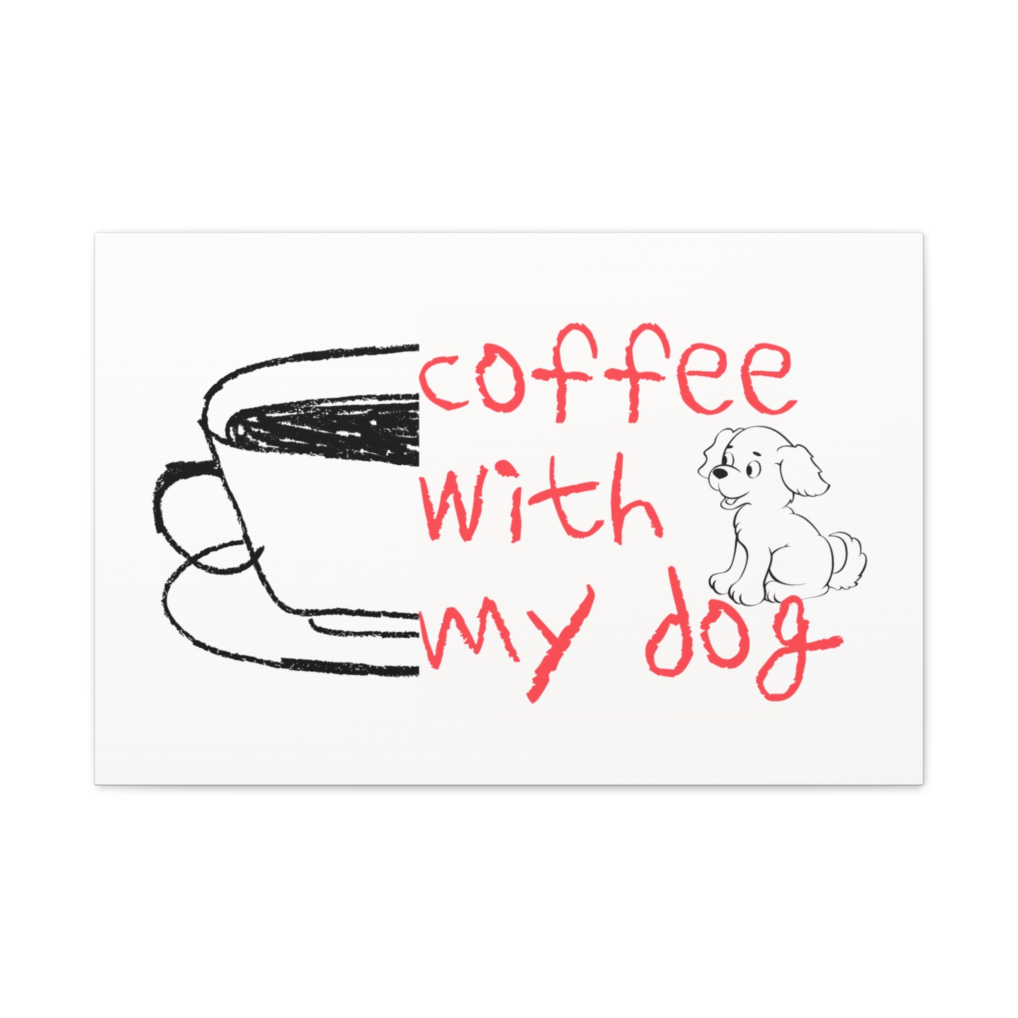 Canvas Wall Art - "Coffee With My Dog" Cute Coffee & Puppy Print