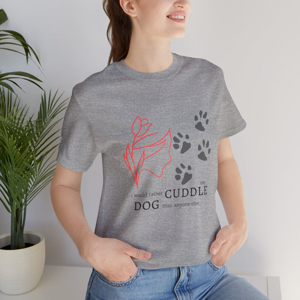 Dog Cuddle Tee – "Would Rather Cuddle My Dog" Paw Print Floral T-Shirt