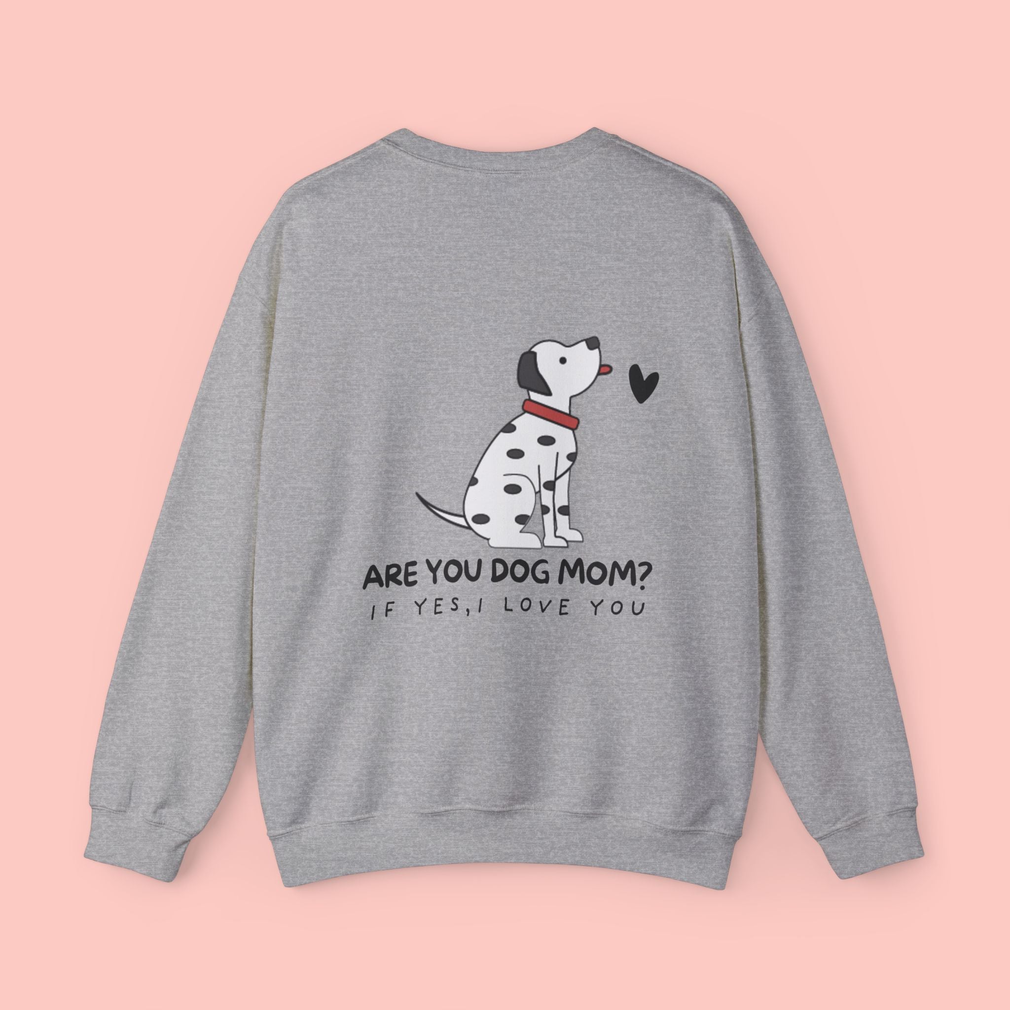 Dog Mom Sweatshirt - "Are You Dog Mom? If Yes, I Love You" Cute Dalmatian Crewneck