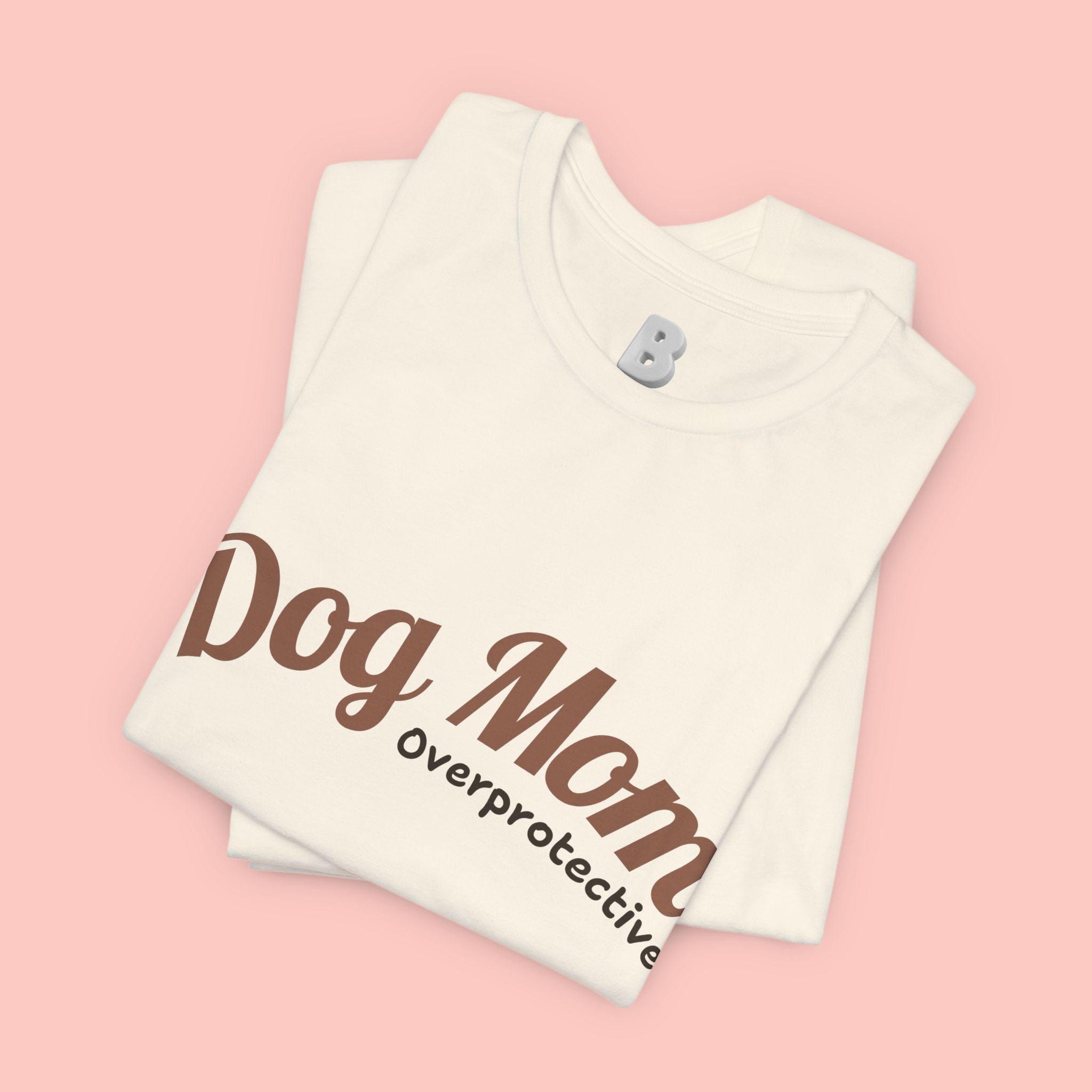 Dog Mom Overprotective T-Shirt – Cute Pet Lover Tee