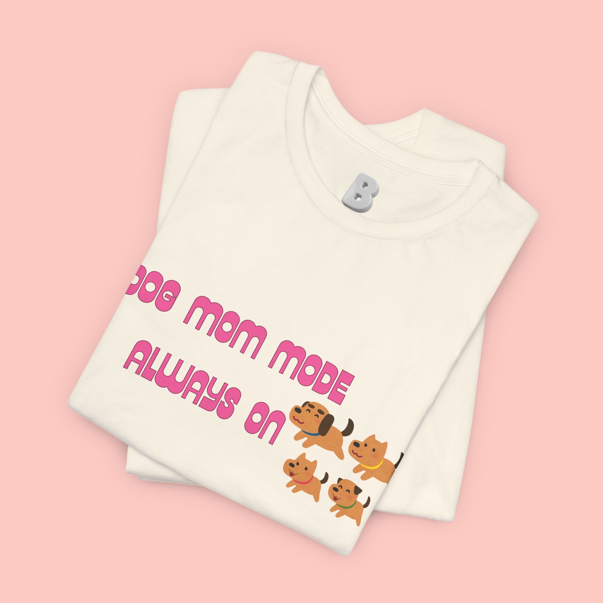 Dog Mom Mode Always On Tee