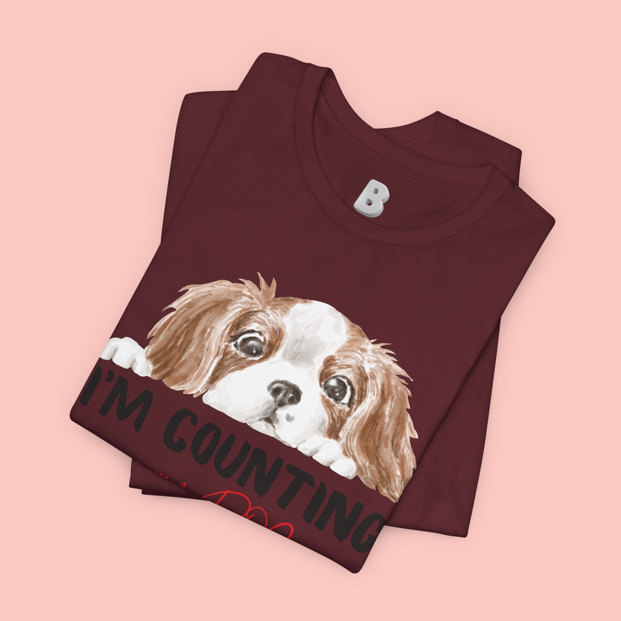I'm Counting on My Dog T-Shirt — Cute Cavalier Dog Graphic Tee for Dog Lovers