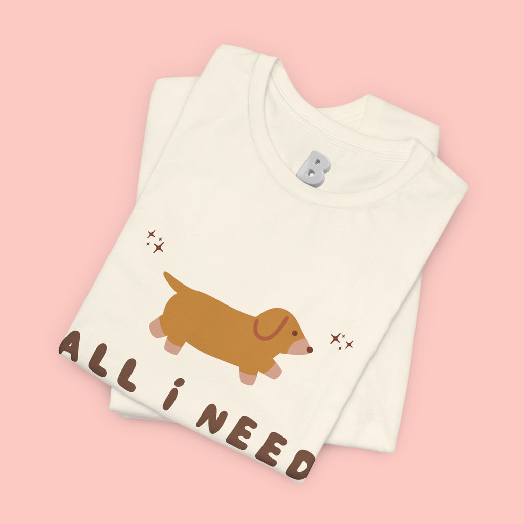 All I Need Is My Dog T‑Shirt — Cute Dachshund Graphic Tee