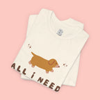 All I Need Is My Dog T‑Shirt — Cute Dachshund Graphic Tee