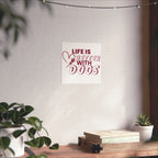Life Is Better With Dogs Matte Poster — Dog Lover Wall Art