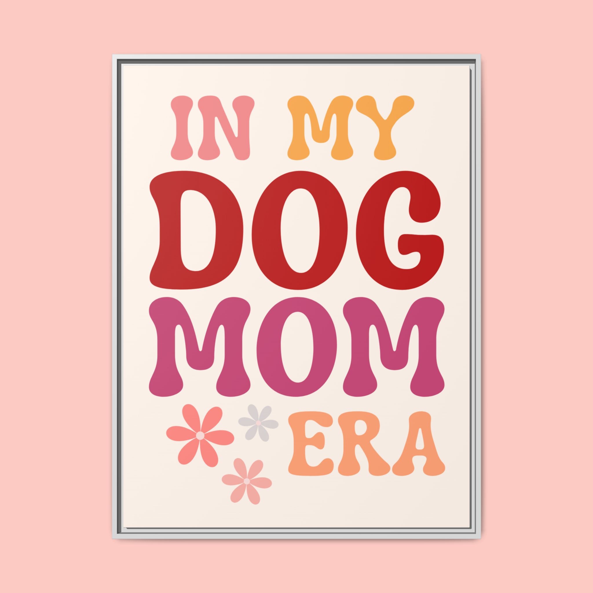 In My Dog Mom Era Framed Canvas Wall Art