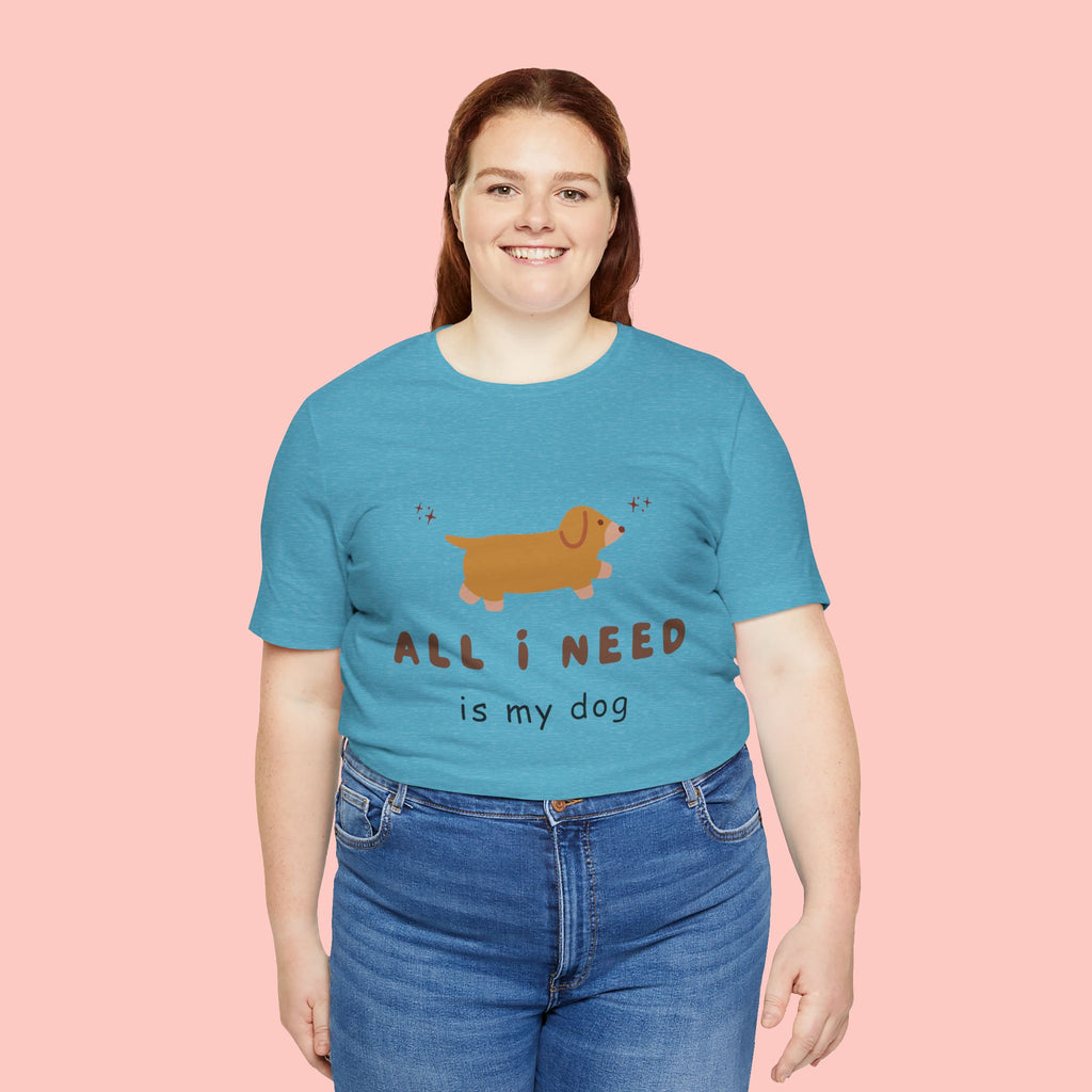 All I Need Is My Dog T‑Shirt — Cute Dachshund Graphic Tee