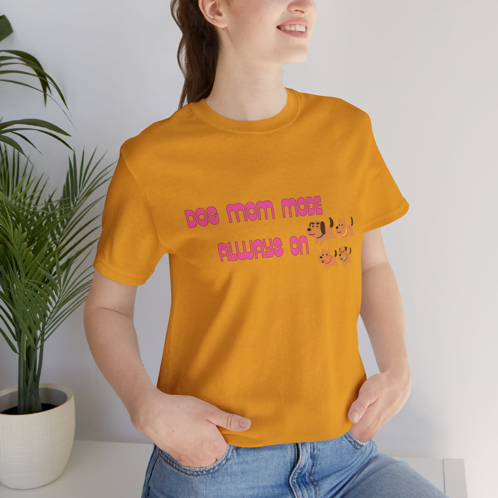 Dog Mom Mode Always On Tee