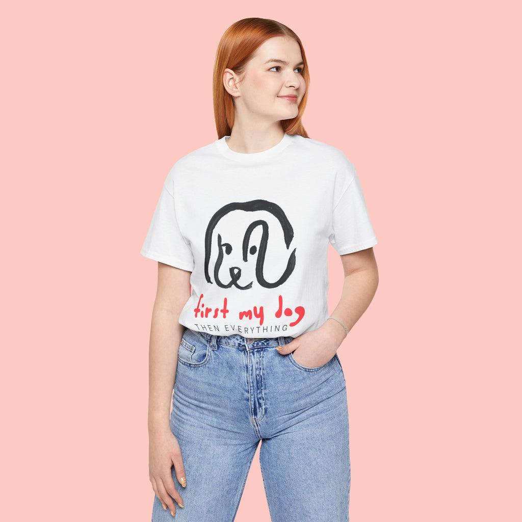First My Dog Tee — "First My Dog Then Everything" Graphic T-Shirt